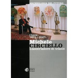 imageMichele Circiello laccertatore di tracce Archeologia del futuro Opere 19712007 Ediz italiana e inglese