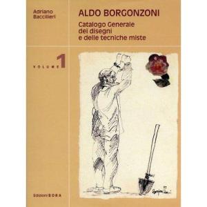 imageAldo Borgonzoni Catalogo Generale dei disegni e delle tecniche miste Volume 1